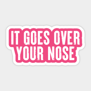 It Goes Over Your Nose MASK #4 Sticker